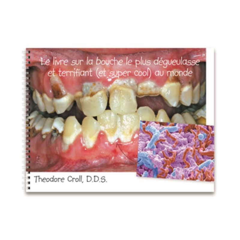 The Grossest Truly Terrifying But Utterly Awesome Mouth Book French Translation